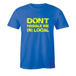 Don't Hassle Me I'm Local What About Bob? T-shirt